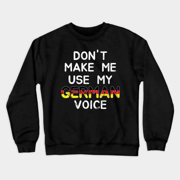 Don't Make Me Use My German Voice Crewneck Sweatshirt by c1337s